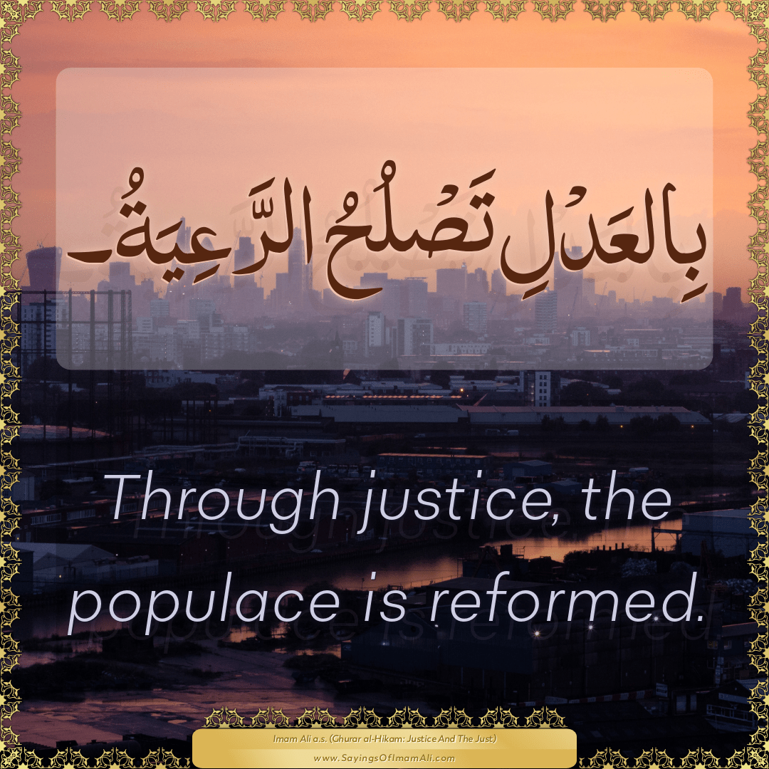 Through justice, the populace is reformed.